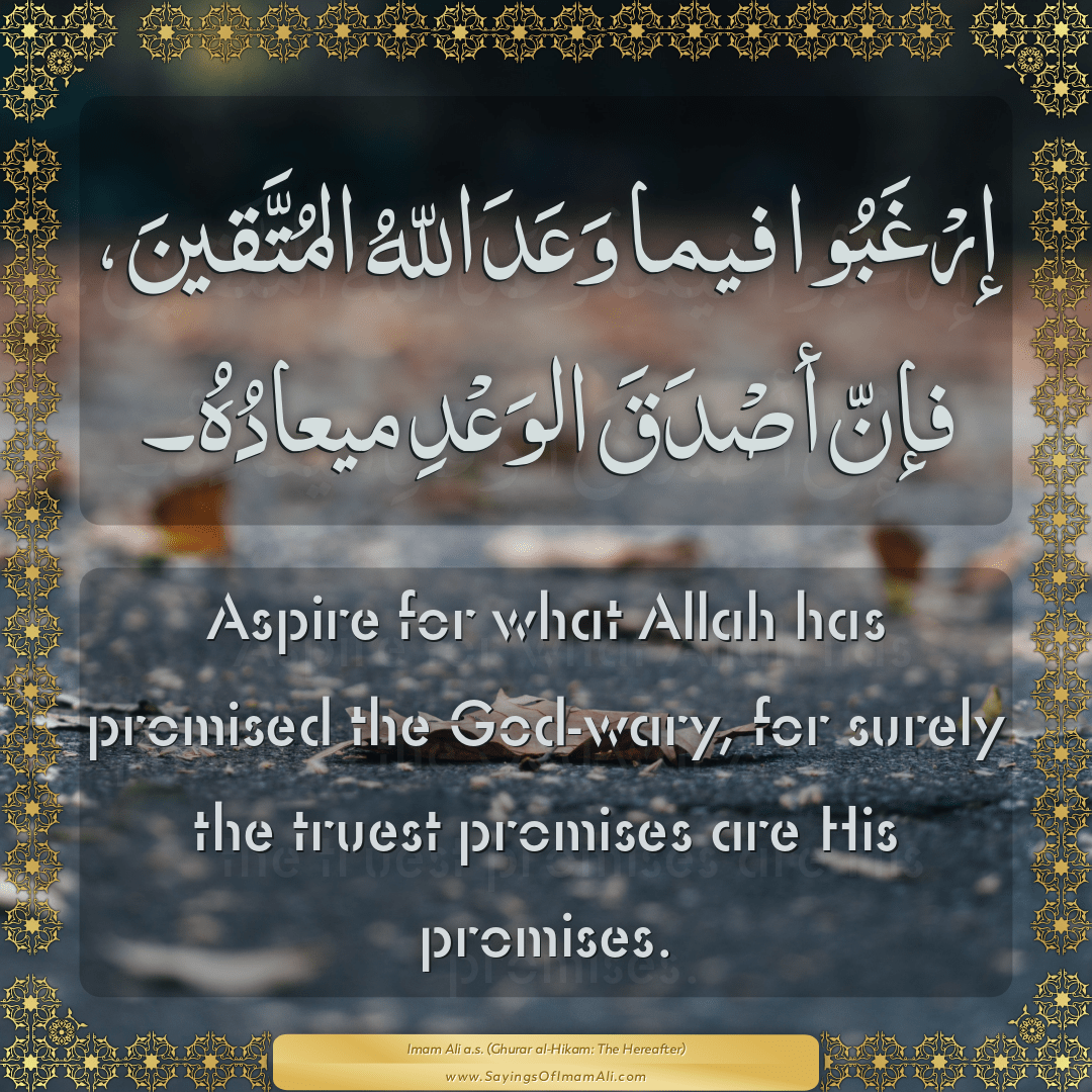Aspire for what Allah has promised the God-wary, for surely the truest...
